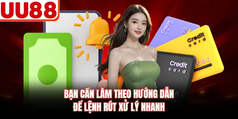 Bạn cần làm theo hướng dẫn để lệnh rút xử lý nhanh