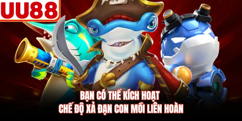 Bạn có thể kích hoạt chế độ xả đạn con mồi liên hoàn