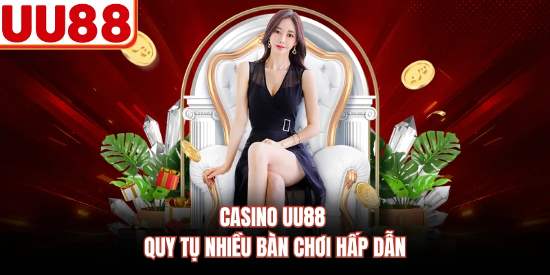 Casino UU88 quy tụ nhiều bàn chơi hấp dẫn