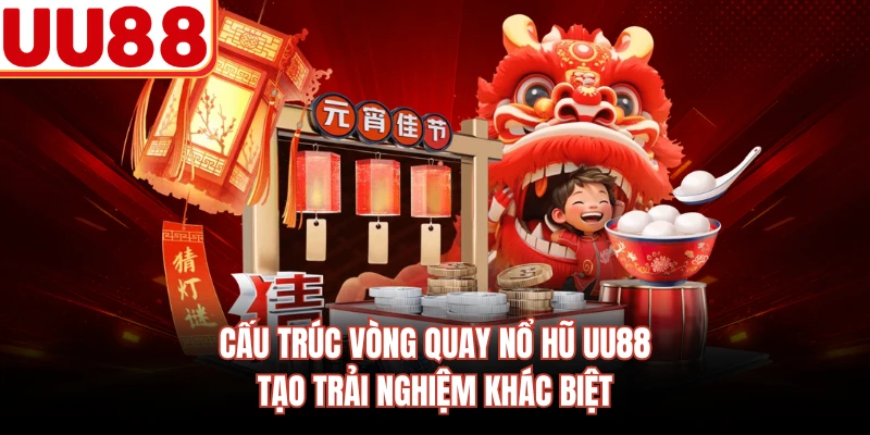 Cấu trúc vòng quay nổ hũ UU88 tạo trải nghiệm khác biệt