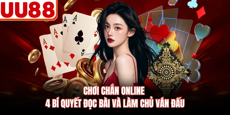 Chơi Chắn Online - 4 Bí Quyết Đọc Bài Và Làm Chủ Ván Đấu