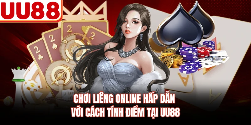 Chơi Liêng Online Hấp Dẫn Với Cách Tính Điểm Tại UU88
