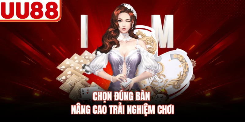 Chọn đúng bàn nâng cao trải nghiệm chơi