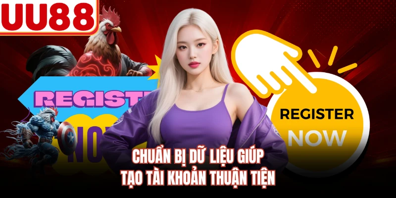 Chuẩn bị dữ liệu giúp tạo tài khoản thuận tiện