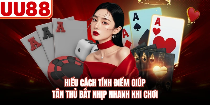 Hiểu cách tính điểm giúp tân thủ bắt nhịp nhanh khi chơi
