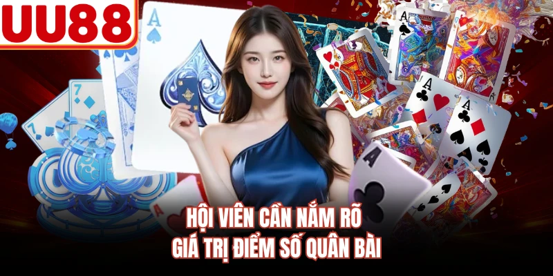 Hội viên cần nắm rõ giá trị điểm số quân bài