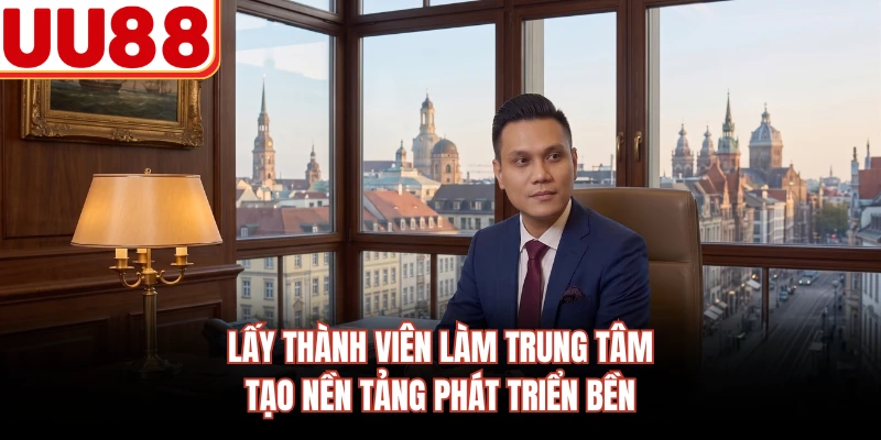 Lấy thành viên làm trung tâm tạo nền tảng phát triển bền