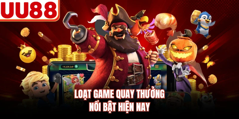 Loạt game quay thưởng nổi bật hiện nay