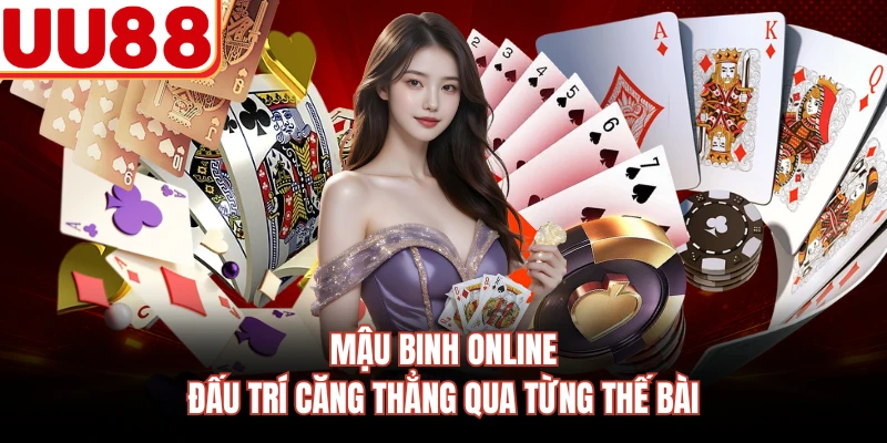 Mậu Binh Online - Đấu Trí Căng Thẳng Qua Từng Thế Bài