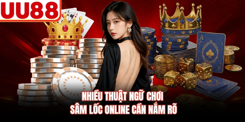 Nhiều thuật ngữ chơi sâm lốc online cần nắm rõ