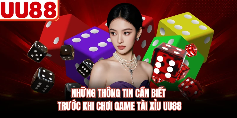 Những thông tin cần biết trước khi chơi game tài xỉu UU88