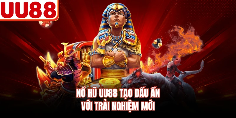 Nổ hũ UU88 tạo dấu ấn với trải nghiệm mới