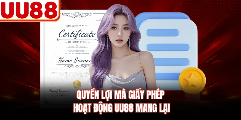 Quyền lợi mà giấy phép hoạt động UU88 mang lại
