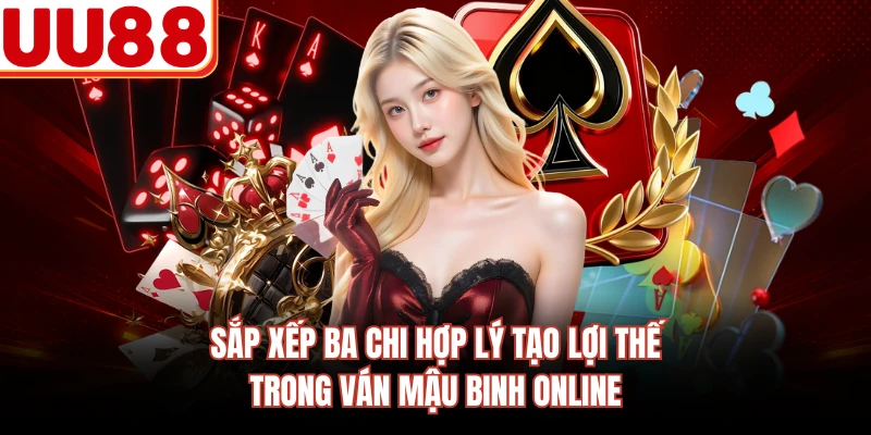 Sắp xếp ba chi hợp lý tạo lợi thế trong ván mậu binh online