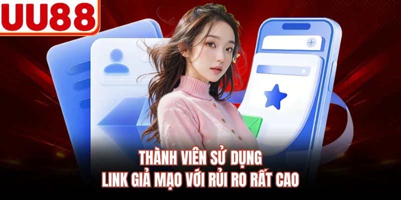 Thành viên sử dụng link giả mạo với rủi ro rất cao