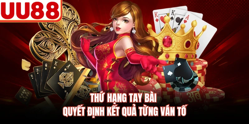 Thứ hạng tay bài quyết định kết quả từng ván tố