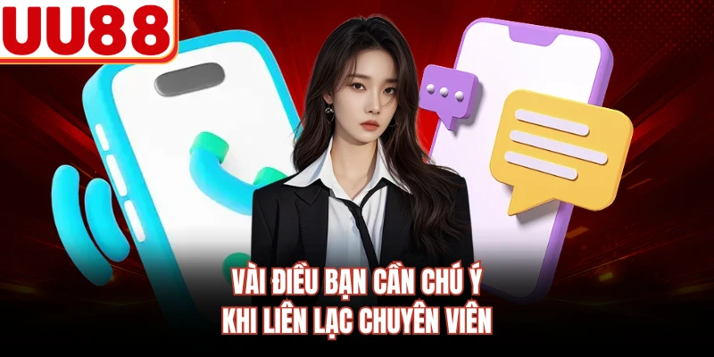 Vài điều bạn cần chú ý khi liên lạc chuyên viên