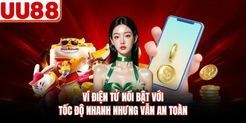 Ví điện tử nổi bật với tốc độ nhanh nhưng vẫn an toàn